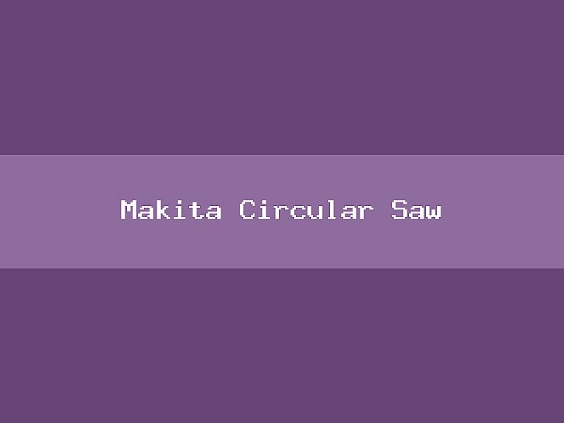Makita Circular Saw